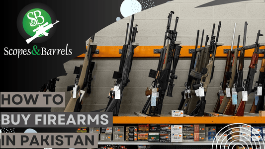 How to buy firearms in Pakistan! - Scopes and Barrels