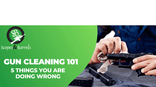 Gun Cleaning 101: 5 Things You Are Doing Wrong